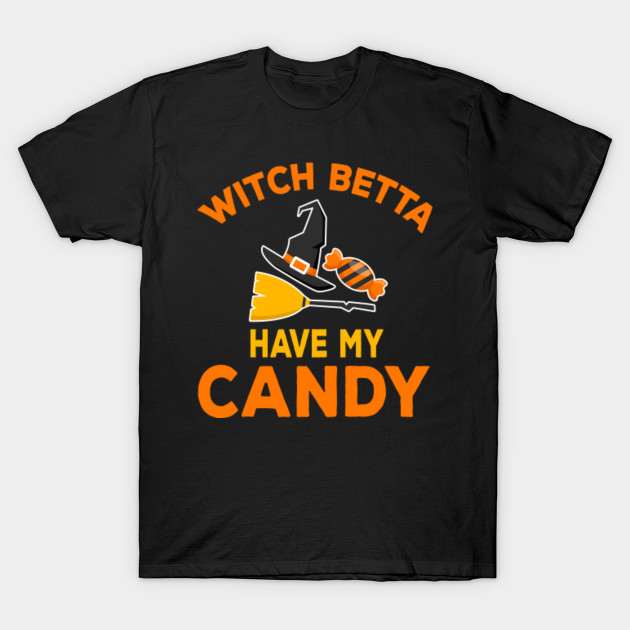 Witch Betta Have My Candy T-Shirt|Halloween Shirts For Women T-Shirt-TOZ